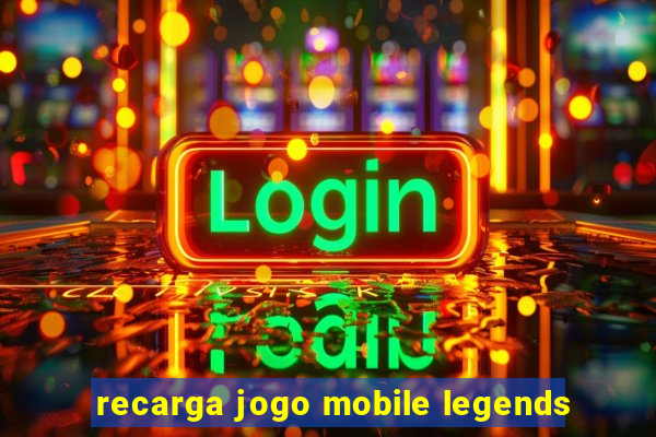 recarga jogo mobile legends